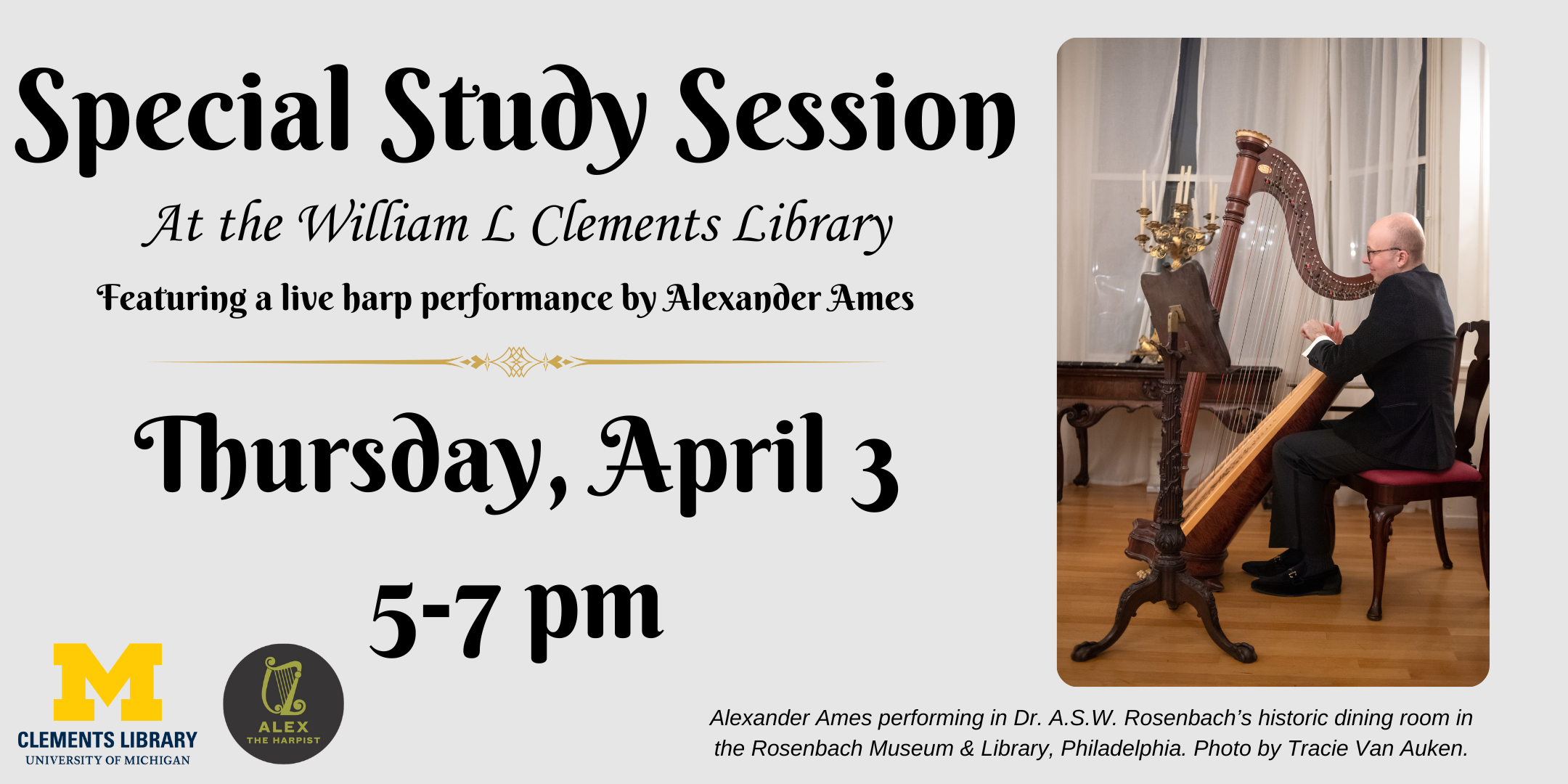 Promotional graphic for a Special Study Session at the Clements Library featuring a live harp performance by Alexander Ames. Includes a photograph of Ames performing in Dr. A.S.W. Rosenbach’s historic dining room in the Rosenbach Museum & Library, Philadelphia. Photo by Tracie Van Auken.