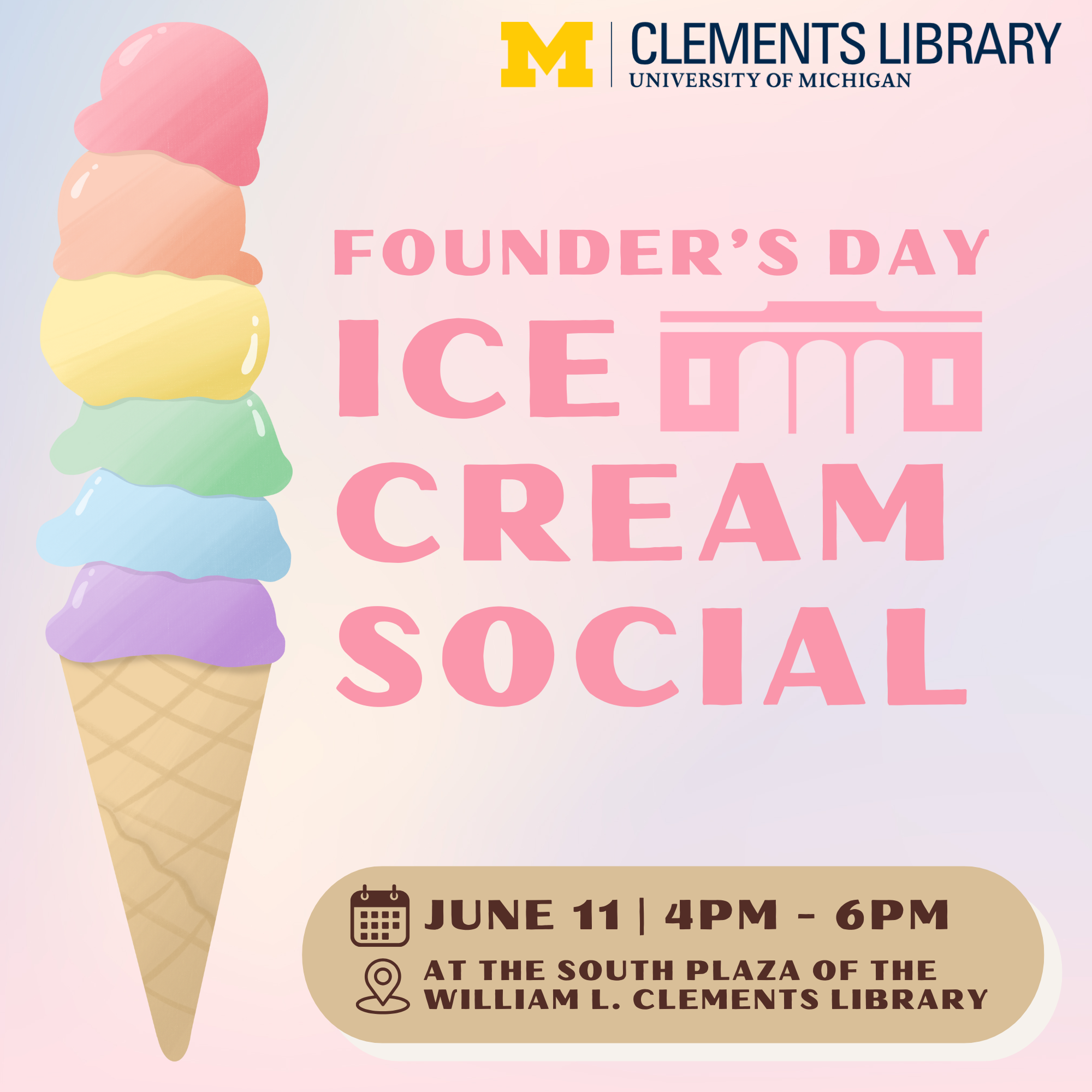 "Founder's Day Ice Cream Social June 11 4-6 pm at the south plaza of the William L. Clements Library." Graphic featuring the Clements Library logo and a cartoon ice cream cone.