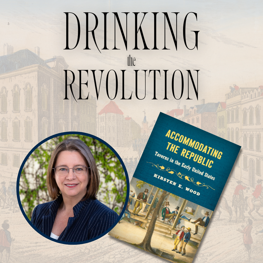 "Drinking the Revolution" with cover of the book "Accommodating the Republic: Taverns in the Early United States" along with a photo of the author, Kirsten Wood.