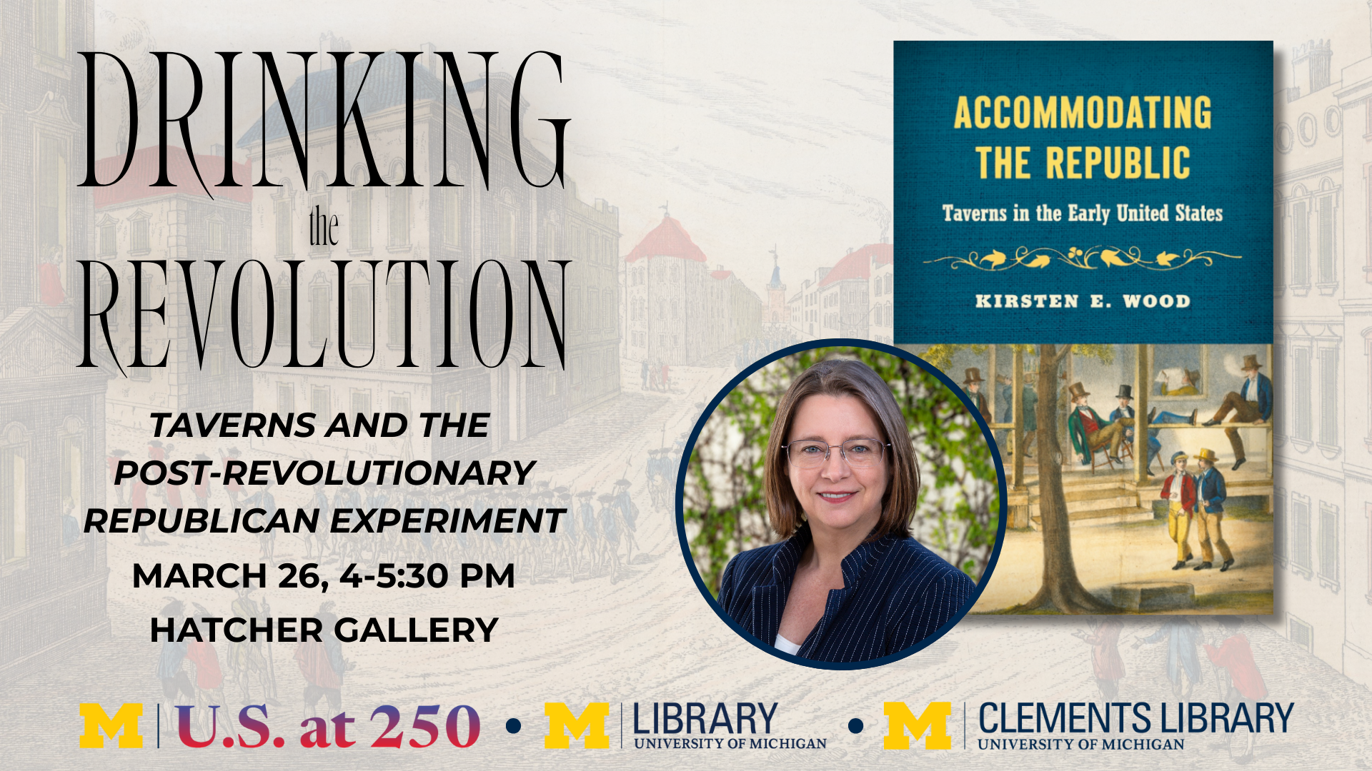 "Drinking the Revolution" with cover of the book "Accommodating the Republic: Taverns in the Early United States" along with a photo of the author, Kirsten Wood. Includes details about the March 26 event.