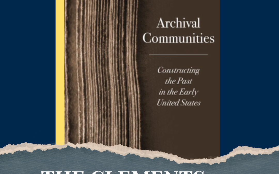 Bookworm #91 – Author Conversation: Derek Kane O’Leary, “Archival Communities: Constructing the Past in the Early United States”