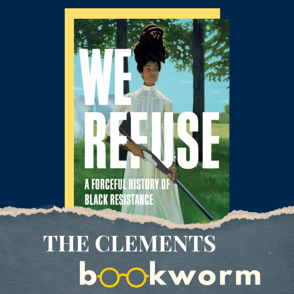 "The Clements Bookworm" with the cover of Kellie Carter-Jackson's book "We Refuse: A Forceful History of Black Resistance"