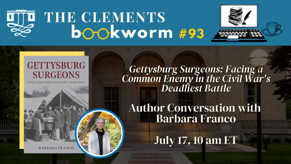Graphic advertising the Clements Bookworm featuring the cover of Barbara Franco's "Gettysburg Surgeons: Facing a Common Enemy in the Civil War's Deadliest Battle," a picture of the author, and details about the event.