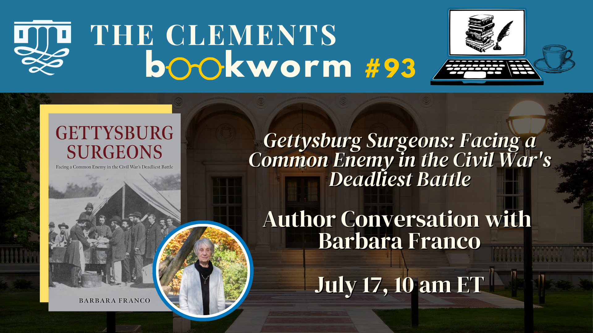BW 93 Slide Graphic advertising the Clements Bookworm featuring the cover of Barbara Franco's "Gettysburg Surgeons: Facing a Common Enemy in the Civil War's Deadliest Battle," a picture of the author, and details about the event.