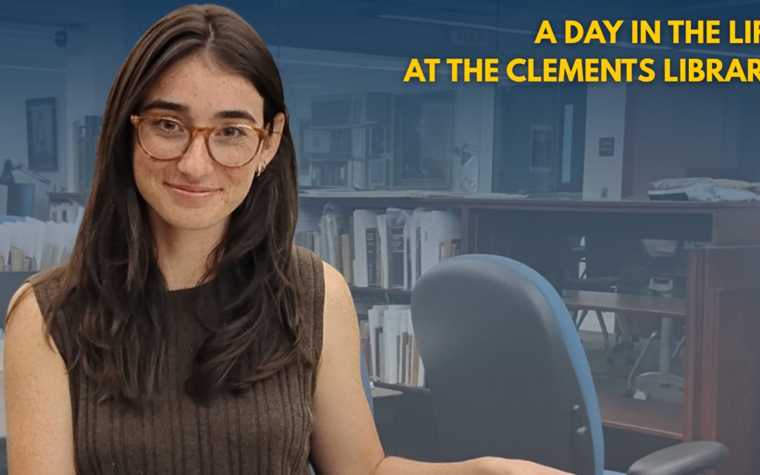A Day in the Life at The Clements Library: Ella Brooks-Kamper