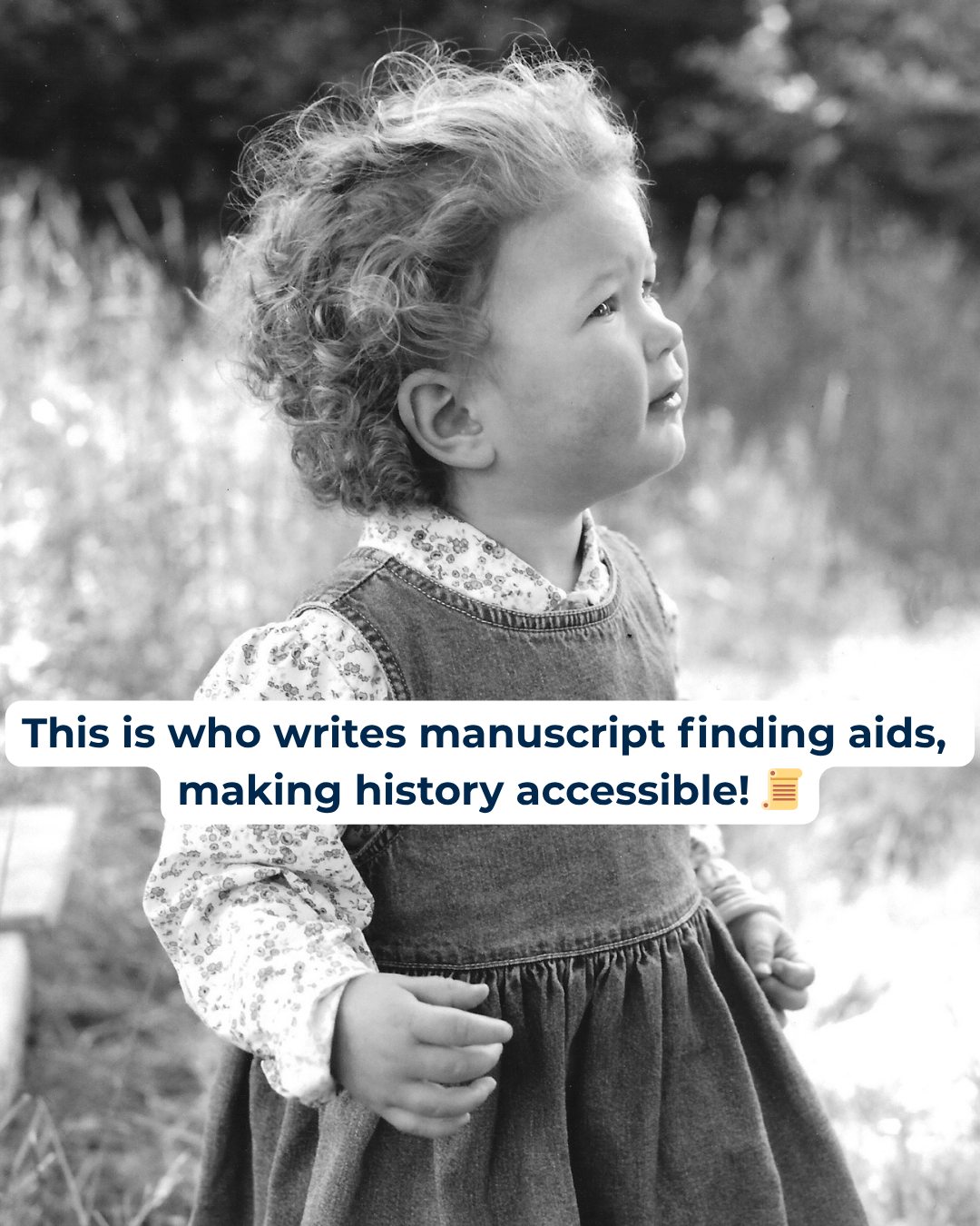 This is who... Diana "This is who writes manuscript finding aids, making history accessible!" Black and white photo of a young girl.