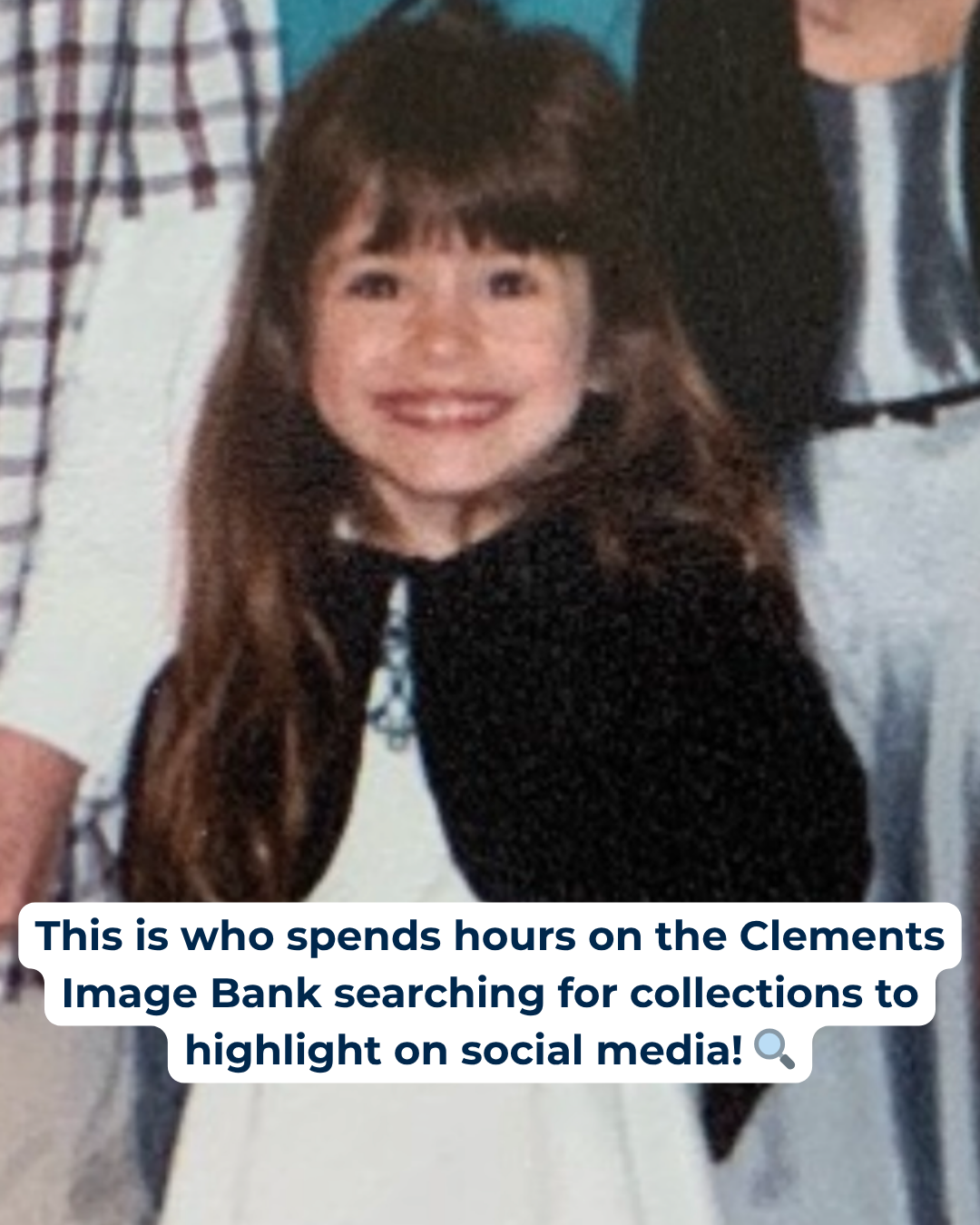 This is who... Kelsey "This is who spends hours on the Clements image bank searching for collections to highlight on social media!" Photo of a young girl.