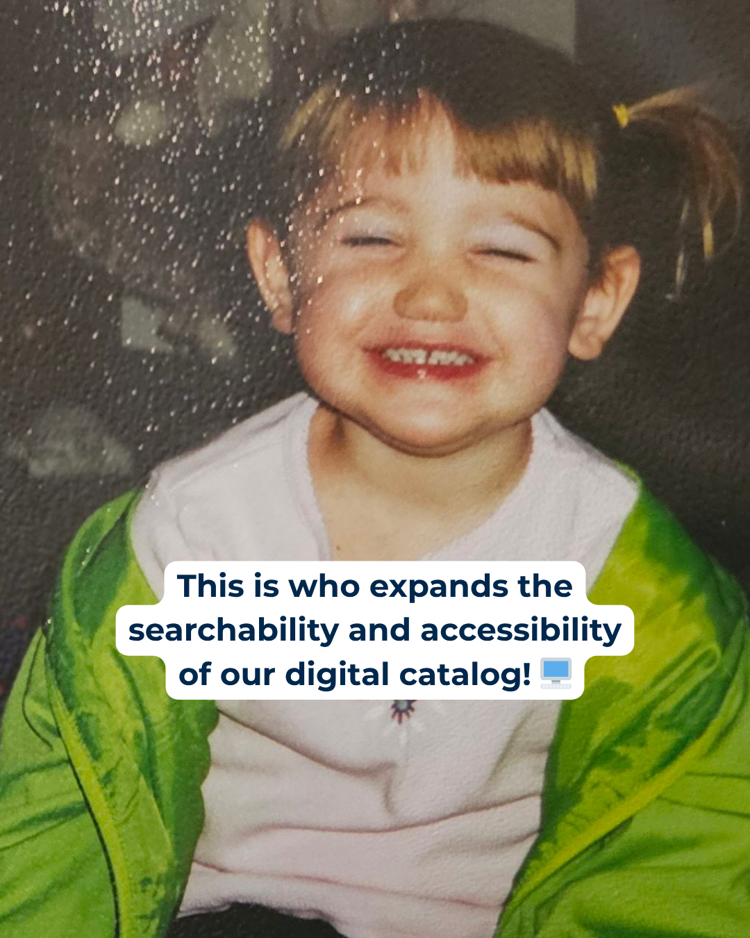 This is who... Meghan "This is who expands the searchability and accessibility of our digital catalog!" Photo of a smiling young girl.