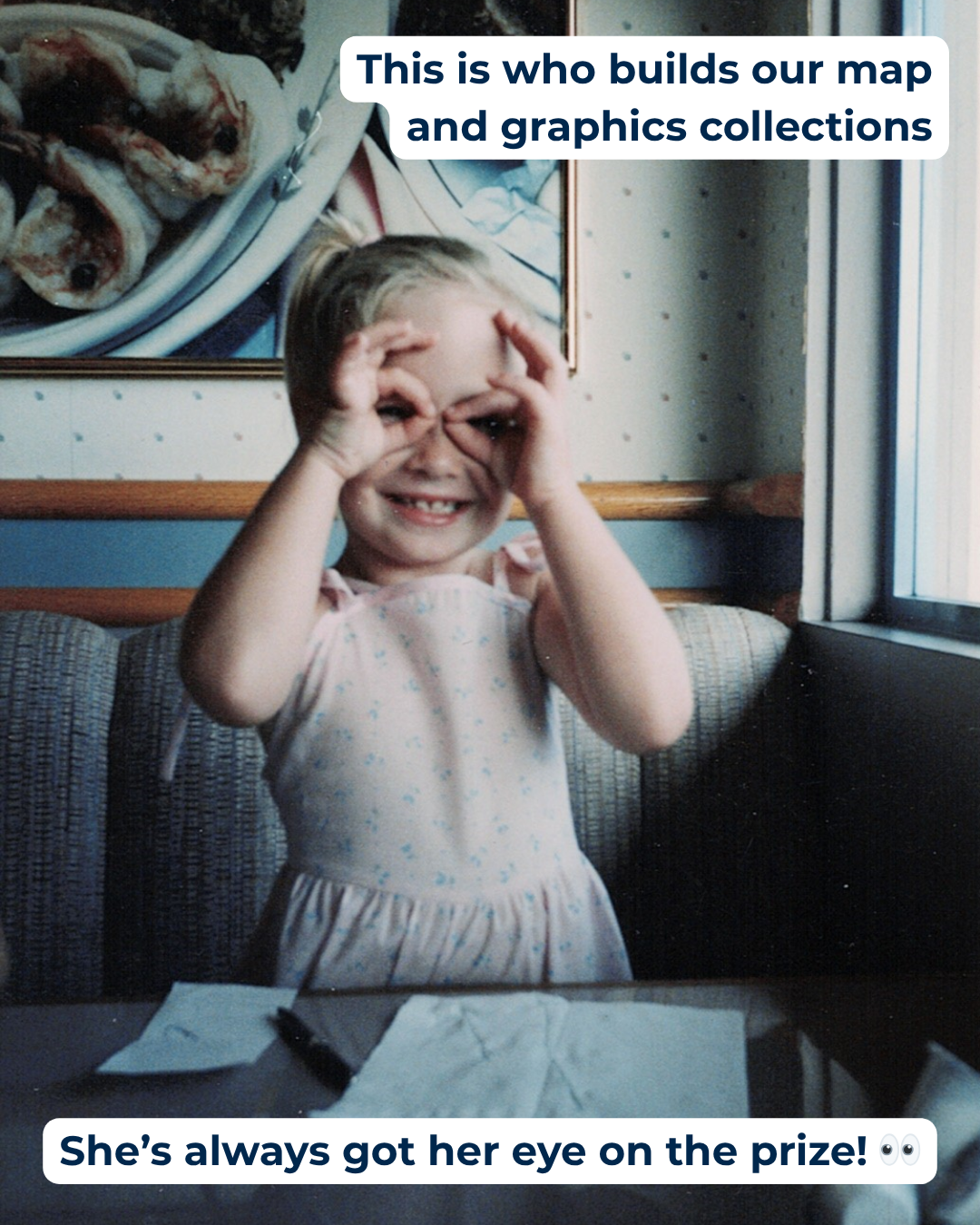 This is who... Sierra "This is who builds our map and graphics collections. She's always got her eye on the prize!" Photo of a young girl with her fingers around her eyes like binoculars.