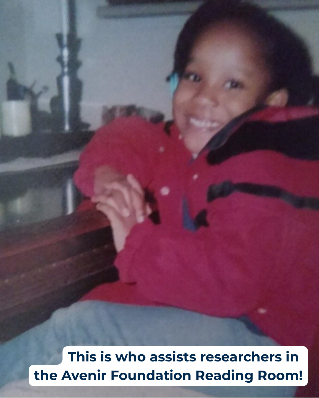 This is who... Theresa "This is who assists researchers in the Avenir Foundation Reading Room!" Photo of a young girl.