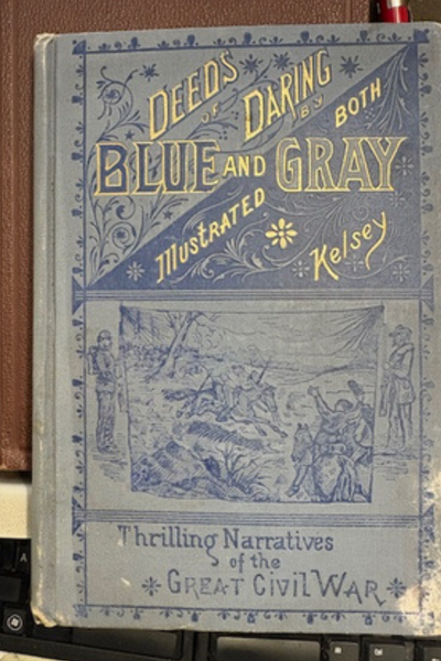 Blue and Gray Cover of "Deeds of Daring by both Blue and Gray: Thrilling Narratives of the Great Civil War" by Kelsey. Blue and gray highly detailed cover depicting a Civil War scene with men on horseback.