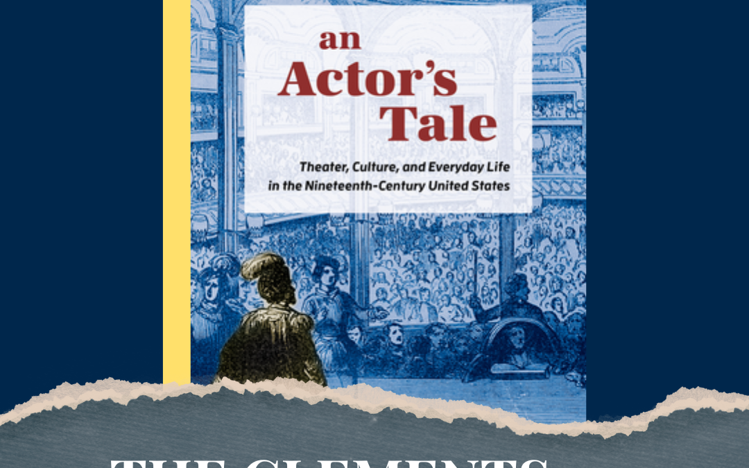 Bookworm #96 – Author Conversation with Amy E. Hughes, “An Actor’s Tale: Theater, Culture, and Everyday Life in the Nineteenth-Century United States”