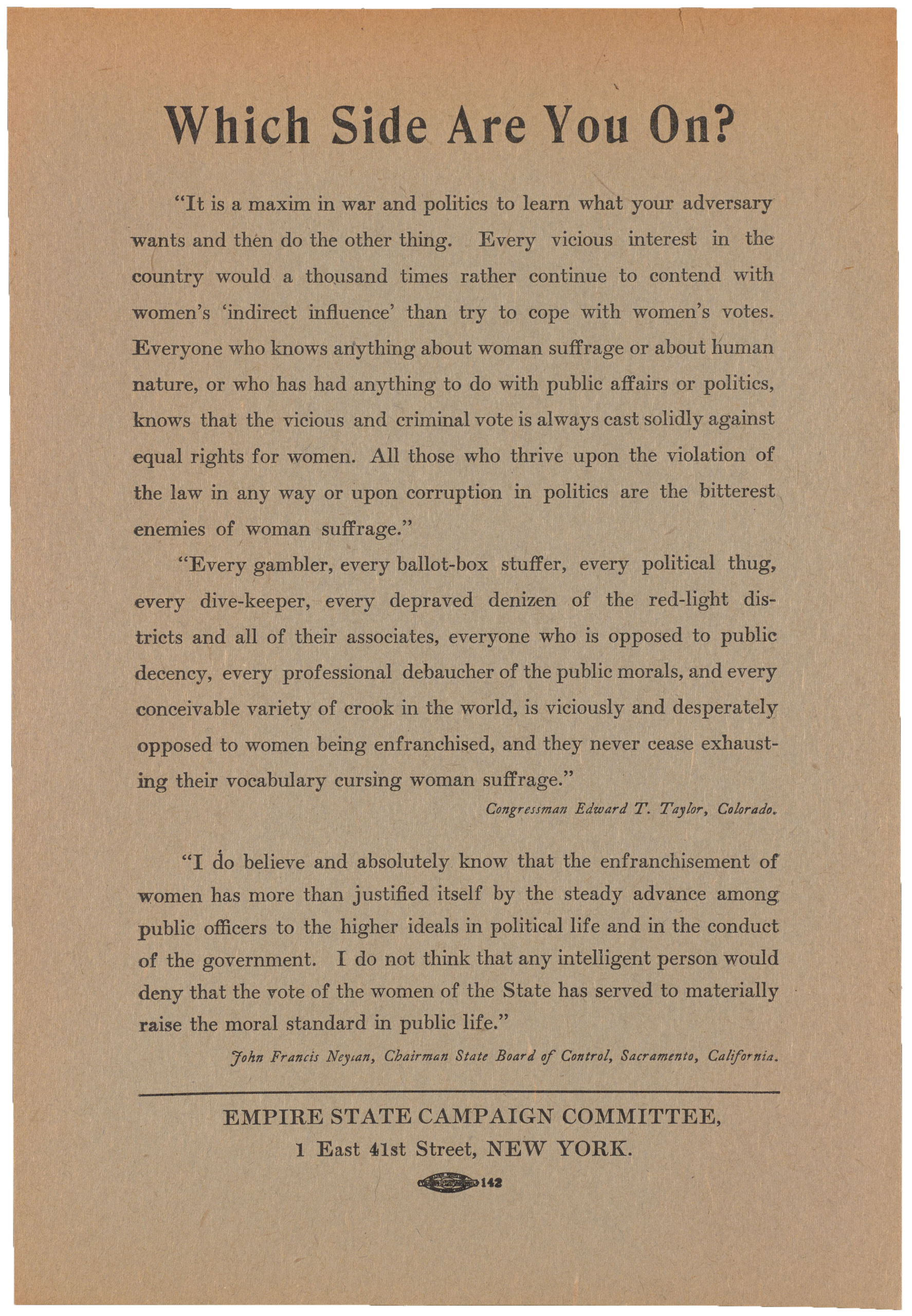 18 bk-broadsides small wh-which side are you on Broadside "Which Side Are You On?" with quotes from Congressman Edward T. Taylor of Colorado and John Francis Neyian, Chairman State Board of Control, Sacramento, California. Debating women's suffrage.