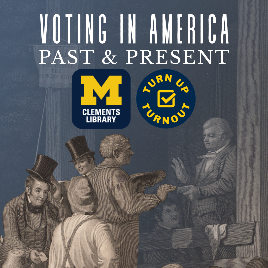 "Voting in America Past & Present." With the logos of the Clements Library and Turn Up Turnout. Print of an impoverished man attempting to vote.